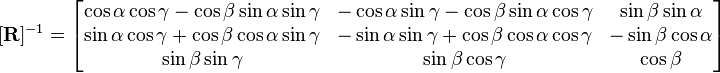 [\mathbf{R}]^{-1}= \begin{bmatrix}
\cos\alpha\cos\gamma-\cos\beta\sin\alpha\sin\gamma & -\cos\alpha\sin\gamma-\cos\beta\sin\alpha\cos\gamma   &   \sin\beta\sin\alpha
\\ \sin\alpha\cos\gamma+\cos\beta\cos\alpha\sin\gamma & -\sin\alpha\sin\gamma+\cos\beta\cos\alpha\cos\gamma & -\sin\beta\cos\alpha
\\ \sin\beta\sin\gamma & \sin\beta\cos\gamma  & \cos\beta 
\end{bmatrix}